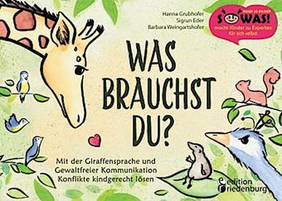 Was brauchst du? Mit der Giraffensprache und Gewaltfreier Kommunikation Konflikte kindgerecht lösen