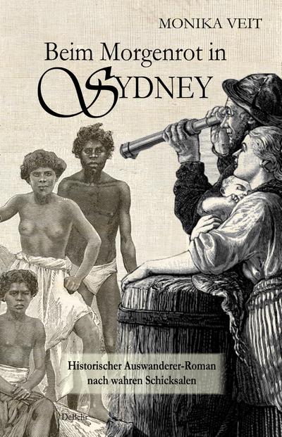 Beim Morgenrot in Sydney - Historischer Auswanderer-Roman nach wahren Schicksalen