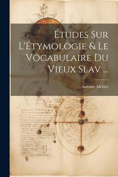 Études Sur L’Étymologie & Le Vocabulaire Du Vieux Slav ...