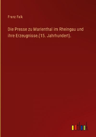 Die Presse zu Marienthal im Rheingau und ihre Erzeugnisse.(15. Jahrhundert).