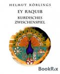 Ey Raquib: Kurdisches Zwischenspiel Helmut Körlings Author