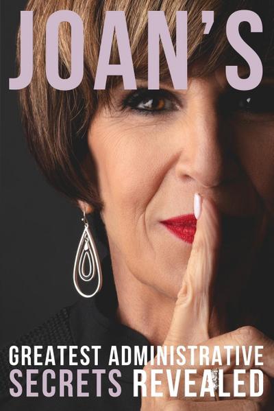 Joan’s Greatest Administrative Secrets Revealed
