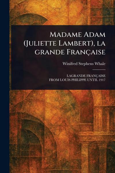 Madame Adam (Juliette Lambert), La Grande Française