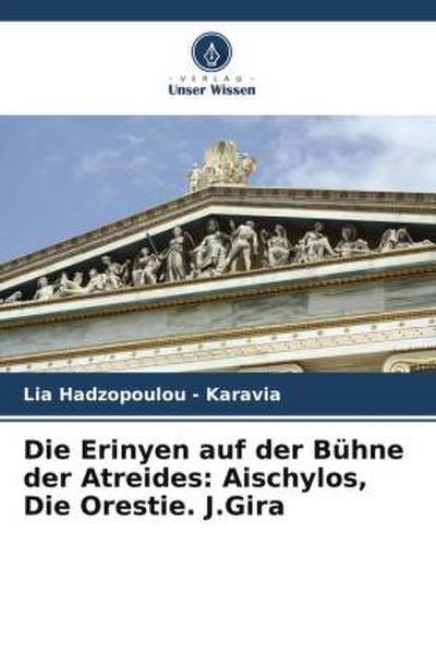 Die Erinyen auf der Bühne der Atreides: Aischylos, Die Orestie. J.Gira - Lia Hadzopoulou - Karavia