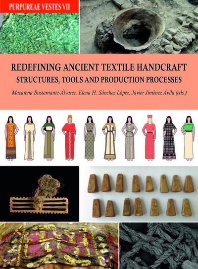 Redefining ancient textile handcraft structures, tools and production processes : proceedings of the VIIth International Symposium on Textiles and Dyes in the Ancient Mediterranean World : Granada, Spain 2-4 October 2019