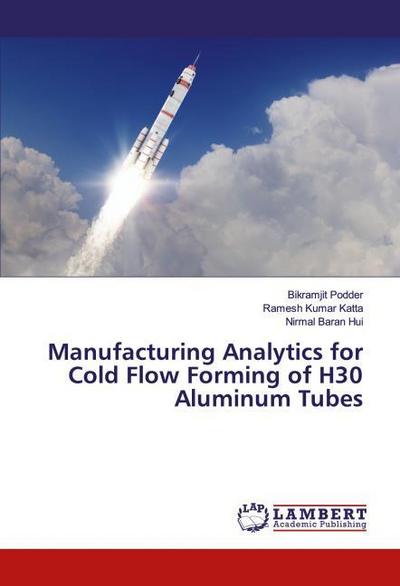 Manufacturing Analytics for Cold Flow Forming of H30 Aluminum Tubes