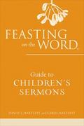 Feasting on the Word Guide to Children’s Sermons