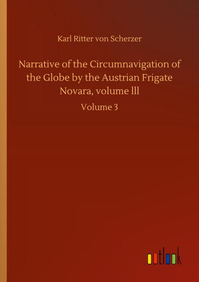 Narrative of the Circumnavigation of the Globe by the Austrian Frigate Novara, volume lll