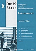 Die 39 wichtigsten Fälle nicht nur für Anfangssemester. Arbeitsrecht: Einordnungen, Gliederungen, Musterlösungen, bereichsübergreifende Hinweise, Zusammenfassungen / 04/2009 (Skripten - Zivilrecht)