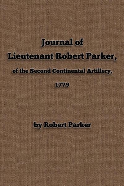 Journal of  Lieutenant Robert Parker,  of the Second Continental Artillery, 1779