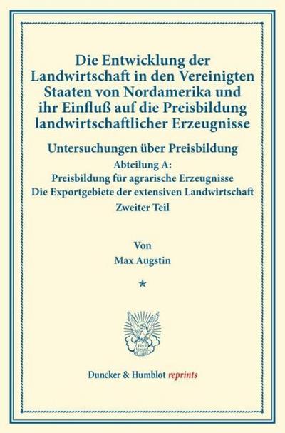 Die Entwicklung der Landwirtschaft in den Vereinigten Staaten von Nordamerika und ihr Einfluß auf die Preisbildung landwirtschaftlicher Erzeugnisse.