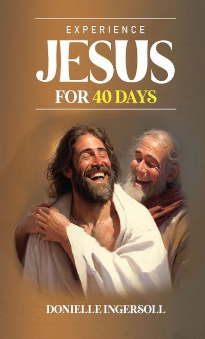 Ingersoll, D: Experience Jesus for 40 Days