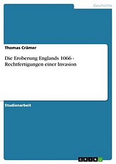Die Eroberung Englands 1066 - Rechtfertigungen einer Invasion