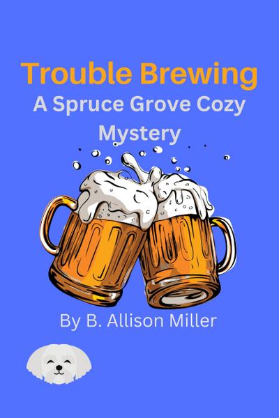 Trouble Brewing (Spruce Grove Cozy Mysteries, #5)