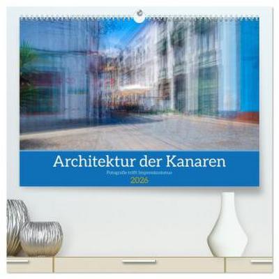 Architektur der Kanaren - Fotografie trifft Impressionismus (hochwertiger Premium Wandkalender 2026 DIN A2 quer), Kunstdruck in Hochglanz