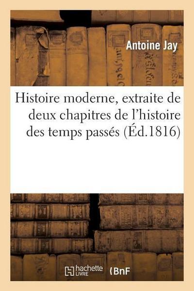 Histoire Moderne, Extraite de Deux Chapitres de l’Histoire Des Temps Passés