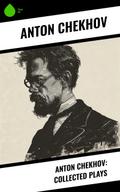 Anton Chekhov: Collected Plays