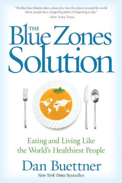 The Blue Zones Solution: Eating and Living Like the World’s Healthiest People