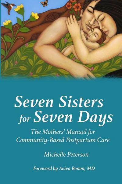 Seven Sisters for Seven Days: The Mothers’ Manual for Community Based Postpartum Care