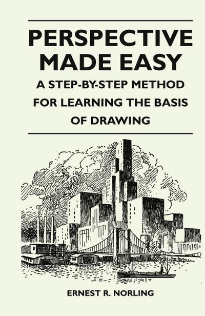 Perspective Made Easy - A Step-By-Step Method for Learning the Basis of Drawing