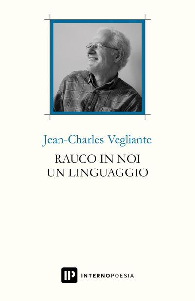Vegliante, J: Rauco in noi un linguaggio. Testo francese a f