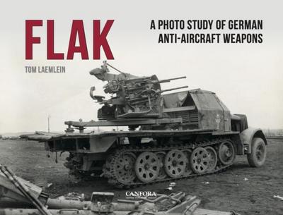 Laemlein, T: FLAK: German Anti-Aircraft Weapons