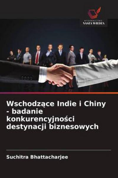 Wschodz¿ce Indie i Chiny - badanie konkurencyjno¿ci destynacji biznesowych