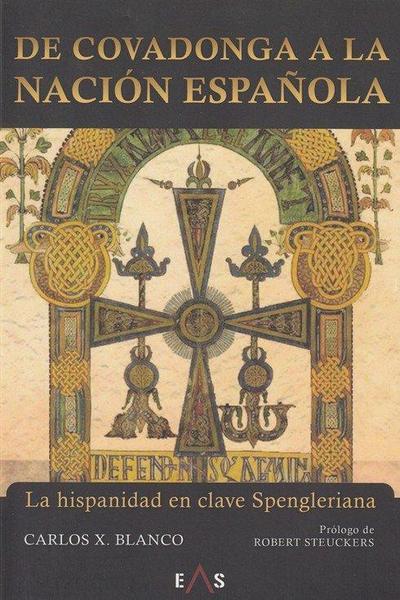 De Covadonga a la nación española : la hispanidad en clave Spengleriana