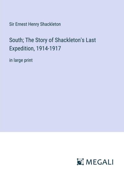 South; The Story of Shackleton’s Last Expedition, 1914-1917