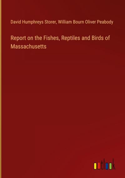 Report on the Fishes, Reptiles and Birds of Massachusetts