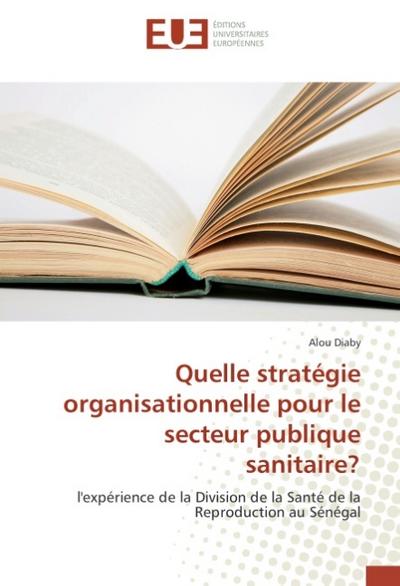 Quelle stratégie organisationnelle pour le secteur publique sanitaire?