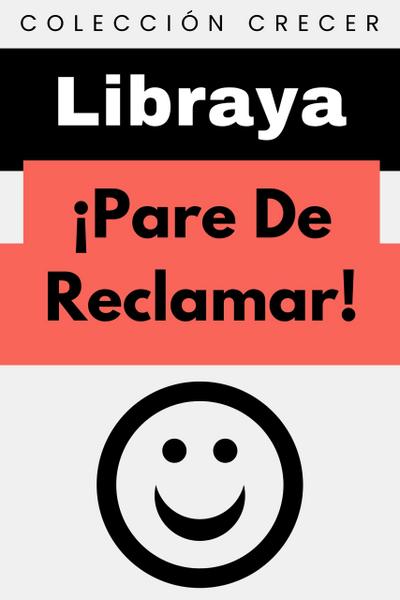 ¡Pare De Reclamar! (Colección Crecer, #12)