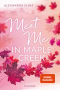 Maple-Creek-Reihe, Band 1: Meet Me in Maple Creek (der unwiderstehliche Wattpad-Erfolg endlich im Print)