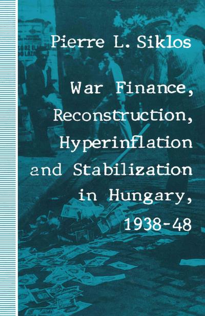 War Finance, Reconstruction, Hyperinflation and Stabilization in Hungary, 1938-48