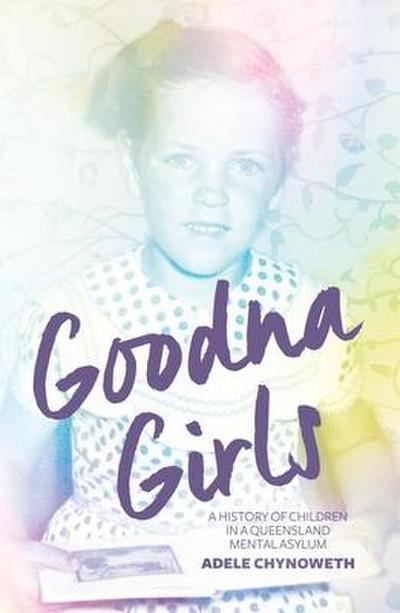 Goodna Girls: A History of Children in a Queensland Mental Asylum