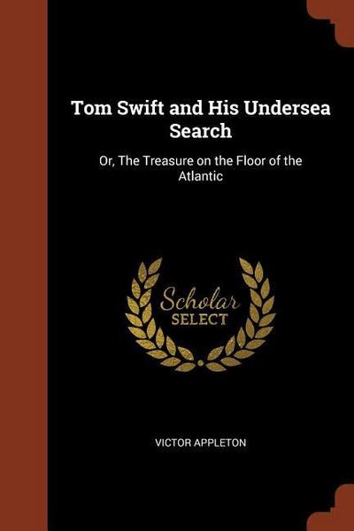 Tom Swift and His Undersea Search: Or, The Treasure on the Floor of the Atlantic