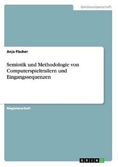 Semiotik und Methodologie von Computerspieltrailern und Eingangssequenzen