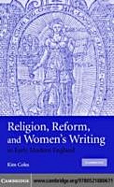 Religion, Reform, and Women’s Writing in Early Modern England