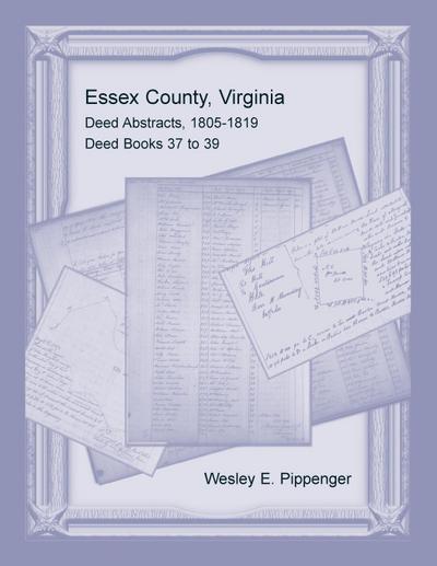 Essex County, Virginia Deed Abstracts, 1805-1819, Deed Books 37 to 39