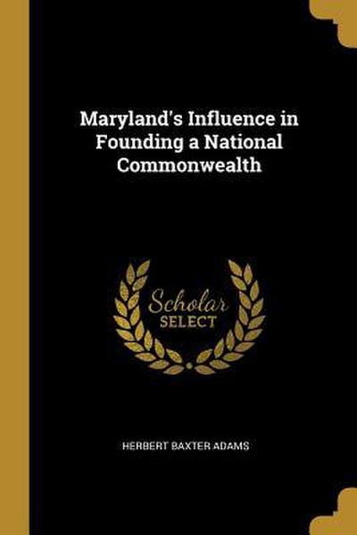Maryland’s Influence in Founding a National Commonwealth