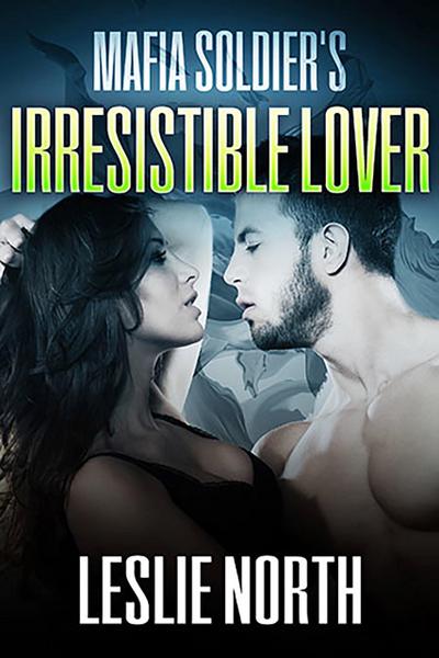 Mafia Soldier’s Irresistible Lover (Karzhov Crime Family Series, #3)