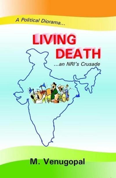 Living Death (A political Diorama... ...an NRI’s Crusade)