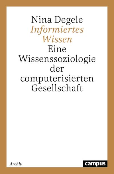 Informiertes Wissen: Eine Wissenssoziologie der computerisierten Gesellschaft