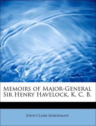 Memoirs of Major-General Sir Henry Havelock, K. C. B.