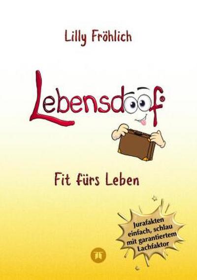 Lebensdoof - Dein praktischer Lebenskompass: Finanzen, Recht und Alltagstipps jenseits von ’Hotel Mama’, mit Insiderwissen von Steuererklärung bis Arbeitsrecht, Mietrecht sowie Verträgen und Kündigung