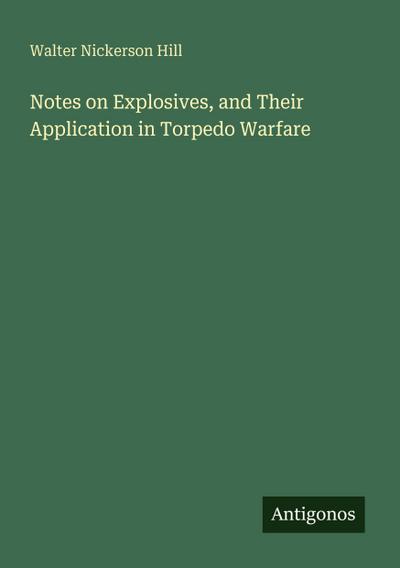 Notes on Explosives, and Their Application in Torpedo Warfare