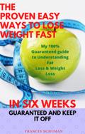 The Proven Easy Ways to Lose Weight Fast in Six Weeks Guaranteed and Keep It Off
