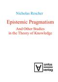 Epistemic Pragmatism and Other Studies in the Theory of Knowledge