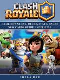 Clash Royale Game Download, Decks, Stats, Hacks New Cards Guide Unofficial