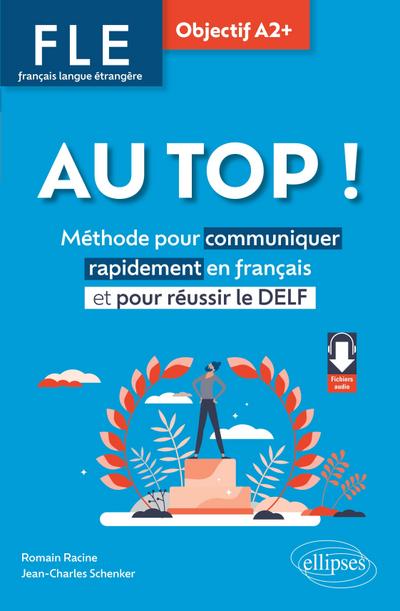 FLE. Français langue étrangère. AU TOP ! Objectif A2+